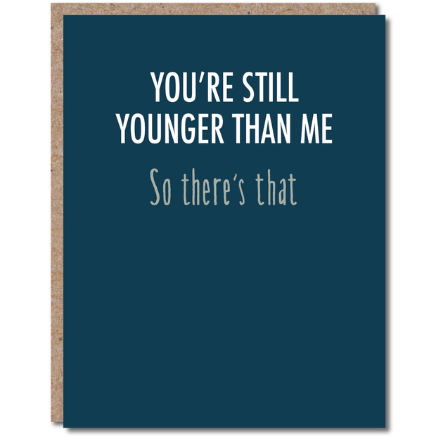 You're Still Younger Birthday Card