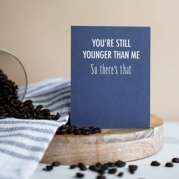 You're Still Younger Birthday Card