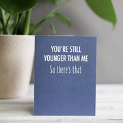 You're Still Younger Birthday Card