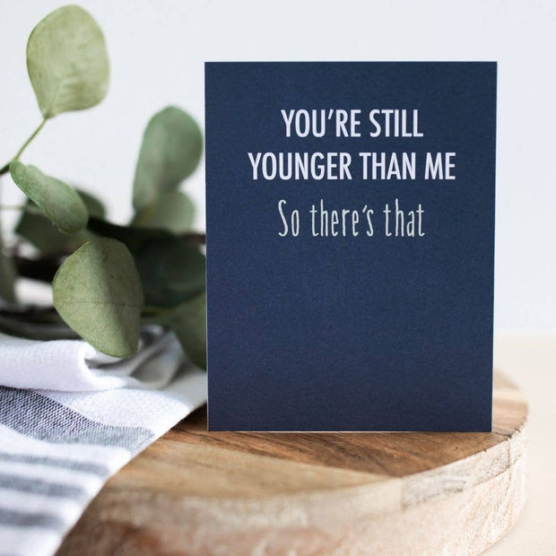 You're Still Younger Birthday Card