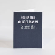 You're Still Younger Birthday Card