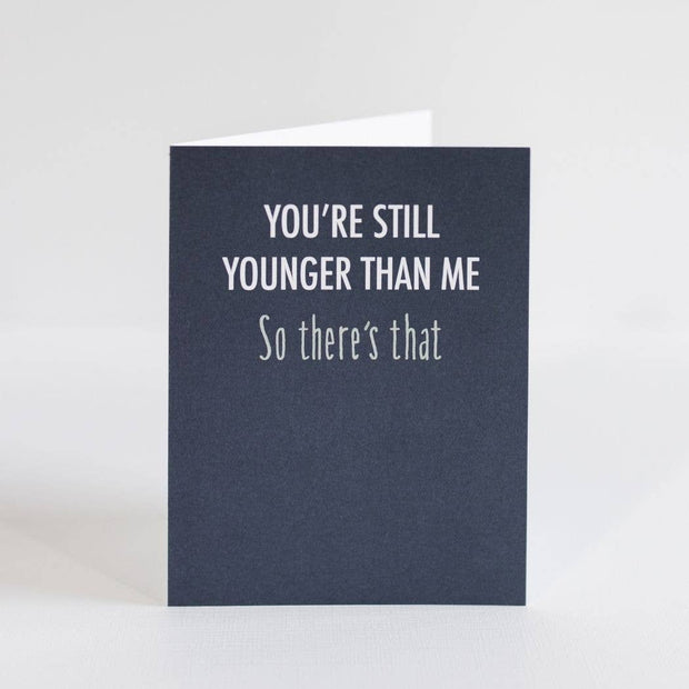 You're Still Younger Birthday Card