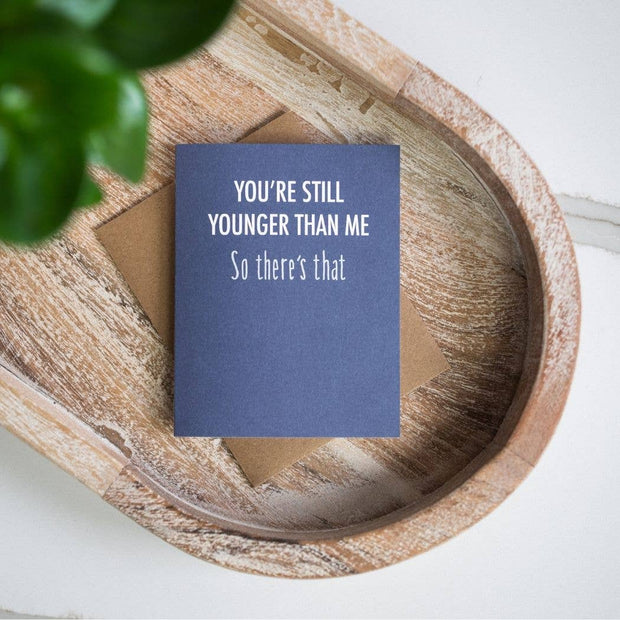 You're Still Younger Birthday Card