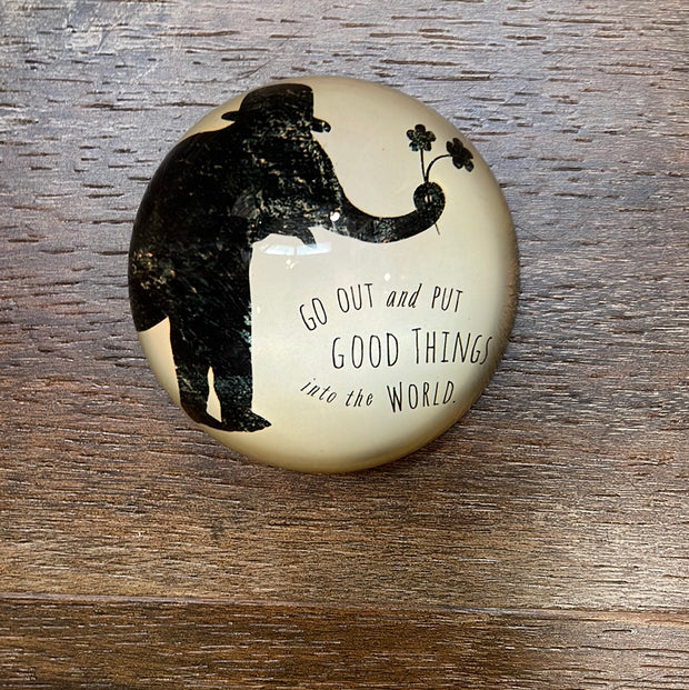 Go Out And Put Good Things Paperweight