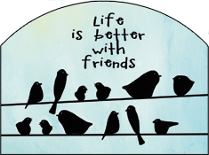 Birds on Line Garden Sign, Life is Better with Friends, Heritage Gallery